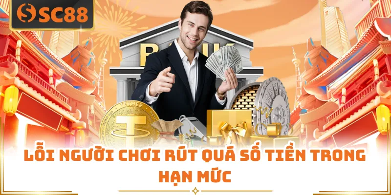 Lỗi người chơi rút quá số tiền trong hạn mức
