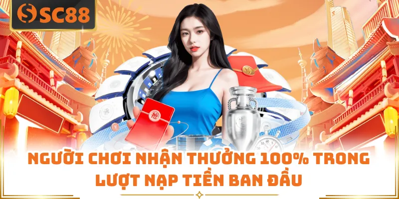 Người chơi nhận thưởng 100% trong lượt nạp tiền ban đầu